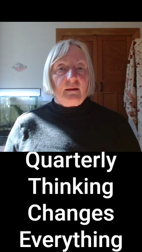 Quarterly Thinking Changes Everything